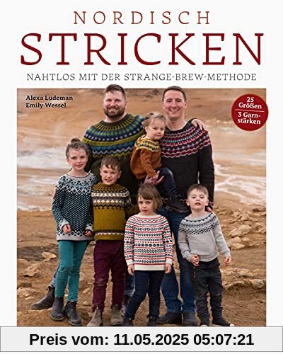 Nordisch Stricken. Nahtlos mit der Strange-Brew-Methode: 12 Strickmuster für die ganze Familie. Außergewöhnliche Norweger- und Island-Pullover stricken mit der Top-Down oder Bottom-Up Technik! Nordisch Stricken. Nahtlos mit der Strange-Brew-Methode: 12 Strickmuster für die ganze Familie. Außergewöhnliche Norweger- und Island-Pullover stricken mit der Top-Down oder Bottom-Up Technik!