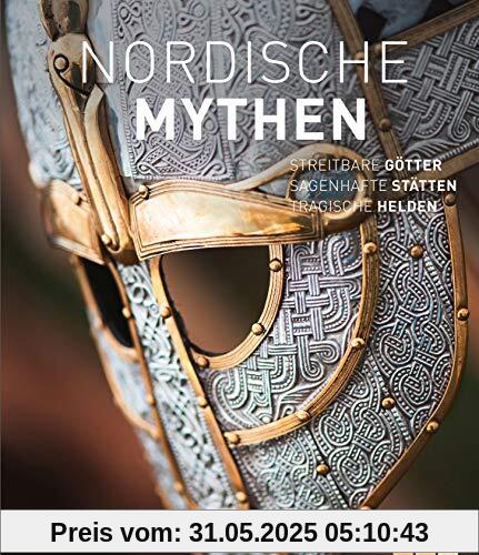 Nordische Mythen: Streitbare Götter, sagenhafte Stätten, tragische Helden