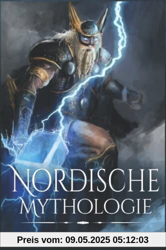 Nordische Mythologie: Dieses Buch enthält Heldensagen, Mythen und Sagen, Göttersagen, Figuren und Wesen der Altnordischen