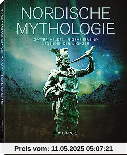 Nordische Mythologie: Götter, Helden, Monster und Legenden der Wikinger