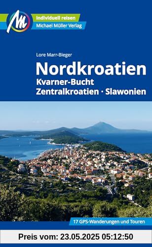 Nordkroatien Reiseführer Michael Müller Verlag: Kvarner Bucht, Zentralkroatien, Slawonien. Individuell reisen mit vielen praktischen Tipps. (MM-Reisen)