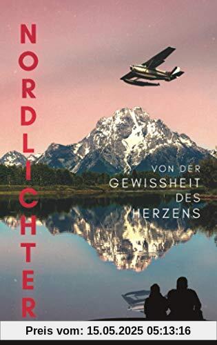 Nordlichter: Von der Gewissheit des Herzens Nordlichter: Von der Gewissheit des Herzens