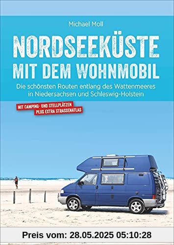 Nordseeküste Wohnmobil: Deutsche Nordseeküste mit dem Wohnmobil. Die schönsten Routen entlang des Weltnaturerbes Wattenmeer. Ein Wohnmobilreiseführer ... in Niedersachsen und Schleswig-Holstein Nordseeküste Wohnmobil: Deutsche Nordseeküste mit dem Wohnmobil. Die schönsten Routen entlang des Weltnaturerbes Wattenmeer. Ein Wohnmobilreiseführer ... in Niedersachsen und Schleswig-Holstein