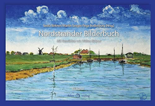 Nordstrander Bilderbuch: Mit Bildern von Walter Birkner Nordstrander Bilderbuch: Mit Bildern von Walter Birkner von ihleo verlag