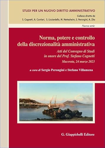 Norma, potere e controllo della discrezionalità amministrativa. Atti del Convegno di Studi in onore del Prof. Stefano Cognetti (Macerata, 24 marzo ... un nuovo diritto amministrativo. Nuova serie) von Giappichelli
