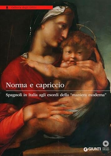 Norma e capriccio. Spagnoli in Italia agli esordi della «maniera moderna». Ediz. illustrata (Cataloghi arte)