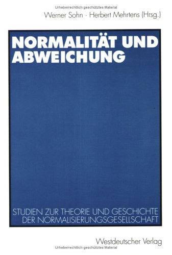 Normalität und Abweichung: Studien zur Theorie und Geschichte der Normalisierungsgesellschaft von VS Verlag für Sozialwissenschaften