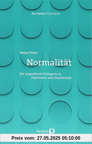 Normalität: Die ungezähmte Kategorie in Psychiatrie und Gesellschaft