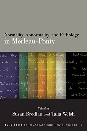 Normality, Abnormality, and Pathology in Merleau-Ponty (SUNY Contemporary Continental Philosophy)