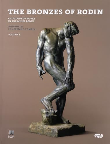 The Bronzes of Rodin: Catalogue of Works in the Musee Rodin The Bronzes of Rodin: Catalogue of Works in the Musee Rodin
