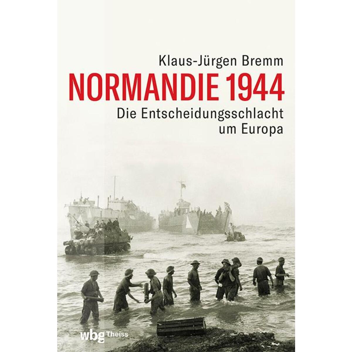 Normandie 1944 Normandie 1944 von wbg Theiss