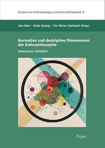 Normative und deskriptive Dimensionen der Kulturphilosophie: Denkräume 1923/2023 (Studien zur Anthropologie und Kulturphilosophie) von Ergon