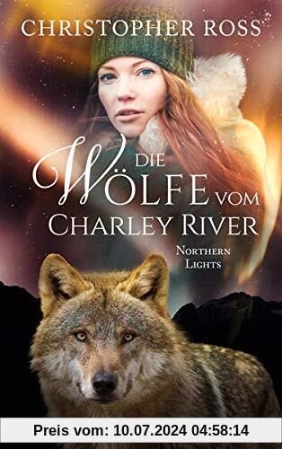 Northern Lights - Die Wölfe vom Charley River (Northern Lights, Bd. 4)
