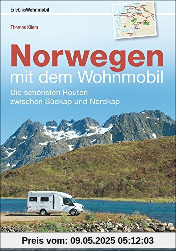 Norwegen mit dem Wohnmobil: Die schönsten Routen zwischen Südkap und Nordkap Norwegens in einem Wohnmobil Reiseführer; inkl. Tipps zu Stellplätzen, GPS-Daten und Streckenkarten