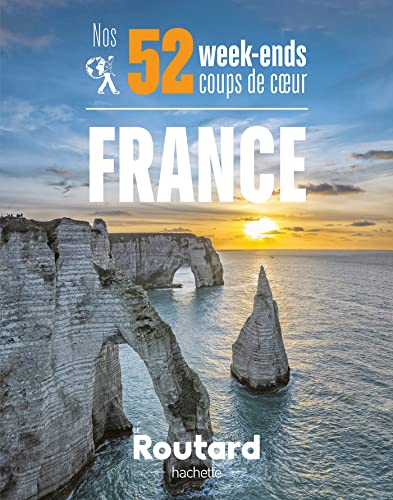 Nos 52 week-ends coups de coeur en France: L'indispensable pour choisir sa prochaine destination...