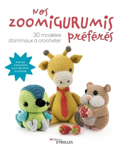 Nos zoomigurumis préférés: 30 modèles d'animaux à crocheter von EYROLLES