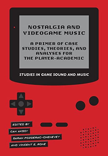 Nostalgia and Videogame Music: A Primer of Case Studies, Theories and Analyses for the Player-academic (Studies in Game Sound) von Intellect Books