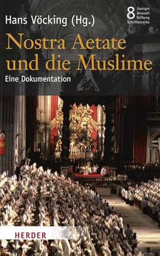 Nostra Aetate und die Muslime: Eine Dokumentation (Veröffentlichungen der Georges-Anawati-Stiftung - Schriftenreihe)
