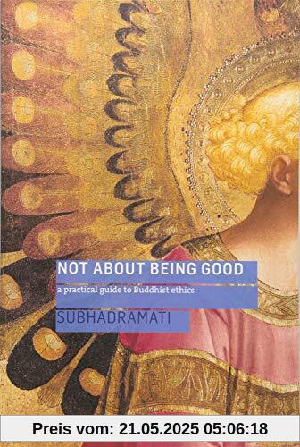 Not About Being Good: A Practical Guide to Buddhist Ethics