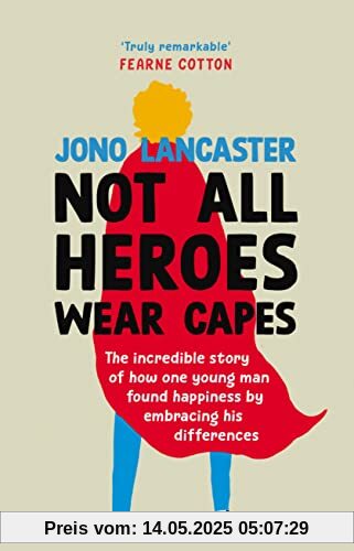 Not All Heroes Wear Capes: The incredible story of how one young man found happiness by embracing his differences