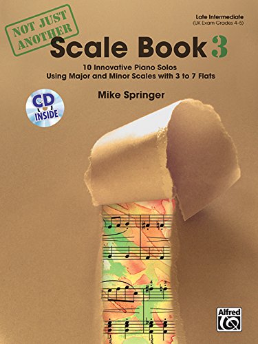 Not Just Another Scale Book, Bk 3: 10 Innovative Piano Solos Using Major and Minor Scales, Book & CD: 10 Innovative Piano Solos Using Major and Minor Scales with 3 to 7 Flats Not Just Another Scale Book, Bk 3: 10 Innovative Piano Solos Using Major and Minor Scales, Book & CD: 10 Innovative Piano Solos Using Major and Minor Scales with 3 to 7 Flats von Alfred Music