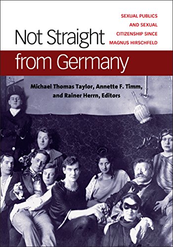Not Straight from Germany: Sexual Publics and Sexual Citizenship Since Magnus Hirschfeld (Social History, Popular Culture, and Politics in Germany) von University of Michigan Press