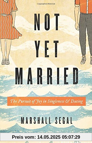Not Yet Married: The Pursuit of Joy in Singleness and Dating