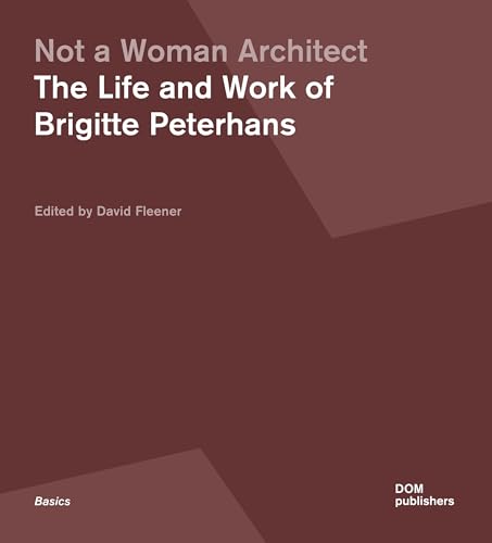 Not a Woman Architect: The Life and Work of Brigitte Peterhans (Grundlagen/Basics) von DOM publishers