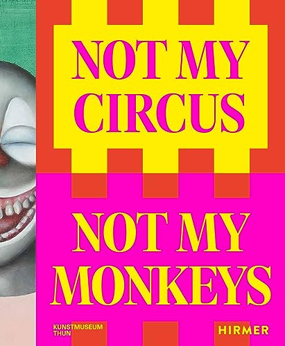 Not my Circus, not my Monkeys: Das Motiv des Zirkus in der zeitgenössischen Kunst von Hirmer