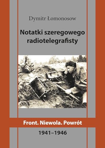Notatki szeregowego radiotelegrafisty. Front. Niewola. Powrót Notatki szeregowego radiotelegrafisty. Front. Niewola. Powrót von Poligraf