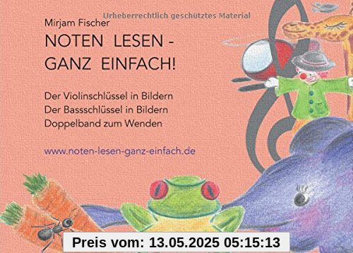 Noten lesen - ganz einfach! Doppelband zum Wenden: Der Violinschlüssel in Bildern - Der Bassschlüssel in Bildern - Doppelband zum Wenden Noten lesen - ganz einfach! Doppelband zum Wenden: Der Violinschlüssel in Bildern - Der Bassschlüssel in Bildern - Doppelband zum Wenden