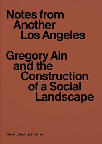 Notes from Another Los Angeles: Gregory Ain and the Construction of a Social Landscape von MIT Press