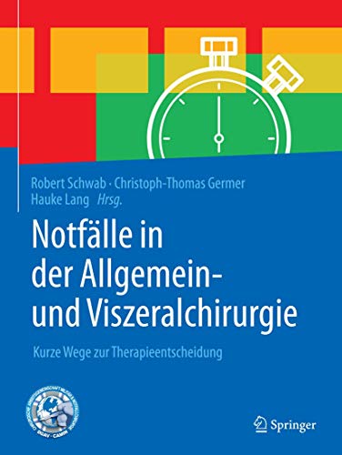 Notfälle in der Allgemein- und Viszeralchirurgie: Kurze Wege zur Therapieentscheidung von Springer