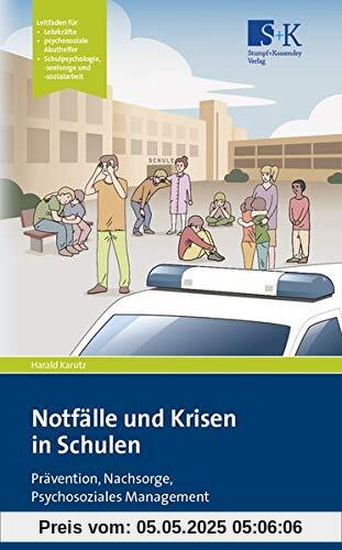 Notfälle und Krisen in Schulen: Prävention, Nachsorge, Psychosoziales Management Notfälle und Krisen in Schulen: Prävention, Nachsorge, Psychosoziales Management