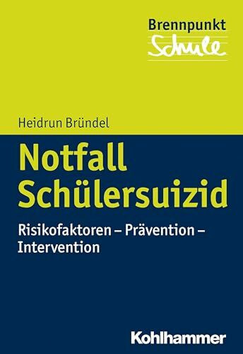 Notfall Schülersuizid: Risikofaktoren - Prävention - Intervention (Brennpunkt Schule)