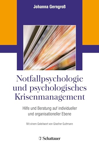 Notfallpsychologie und psychologisches Krisenmanagement: Hilfe und Beratung auf individueller und organisationeller Ebene