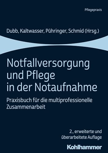Notfallversorgung und Pflege in der Notaufnahme: Praxisbuch für die multiprofessionelle Zusammenarbeit von Kohlhammer W.