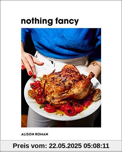 Nothing Fancy: Unfussy Food for Having People Over
