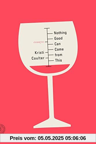 Nothing Good Can Come from This: Essays