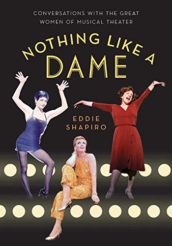 Nothing Like a Dame: Conversations with the Great Women of Musical Theater