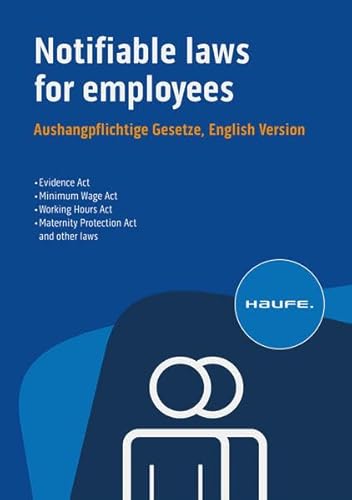 Notifiable laws for employees - Aushangpflichtige Gesetze, English Version: Alle wichtigen Arbeitsschutzvorschriften 2023 schnell und bequem erfüllen Notifiable laws for employees - Aushangpflichtige Gesetze, English Version: Alle wichtigen Arbeitsschutzvorschriften 2023 schnell und bequem erfüllen von Haufe