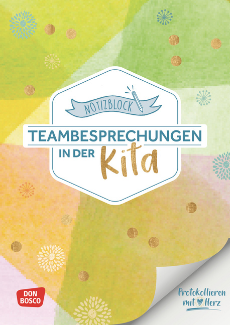 Notizblock Teambesprechungen in der Kita: Protokollieren mit Herz Notizblock Teambesprechungen in der Kita: Protokollieren mit Herz von Don Bosco Medien