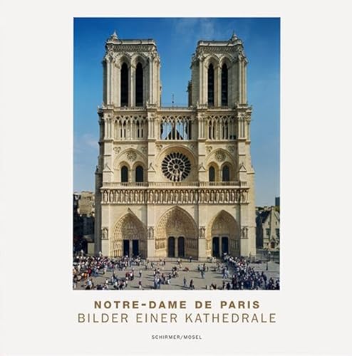 Notre-Dame de Paris: Bilder einer Kathedrale von Schirmer /Mosel Verlag Gm