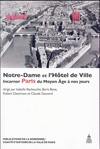 Notre-Dame et l'Hôtel de Ville: Incarner Paris du Moyen Âge à nos jours von ED SORBONNE