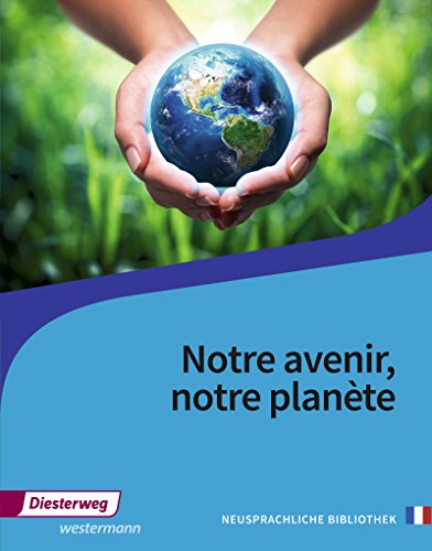 Notre avenir, notre planète: Textbuch (Neusprachliche Bibliothek - Französische Abteilung: Sekundarstufe II)