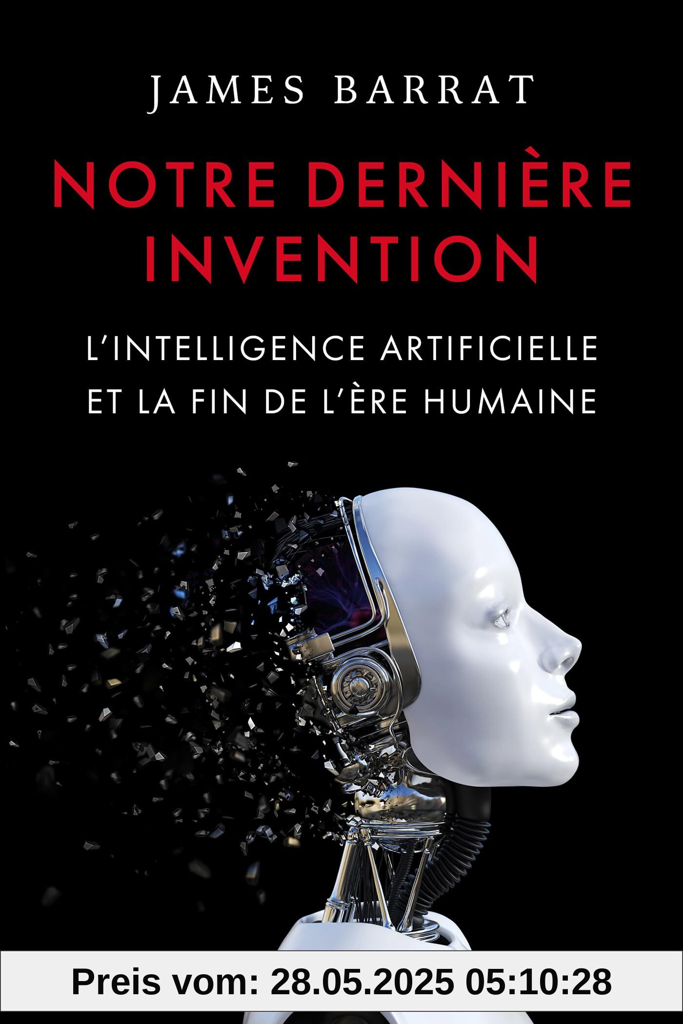 Notre dernière invention: L'intelligence artificielle et la fin de l'ère humaine