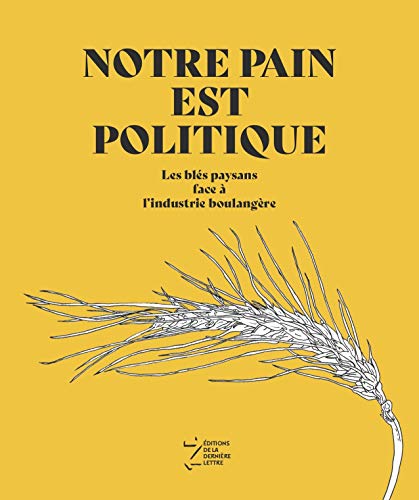 Notre pain est politique: Les blés paysans face à l'industrie boulangère von Ziifun