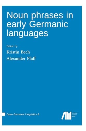 Noun phrases in early Germanic languages (Open Germanic Linguistics) von Language Science Press