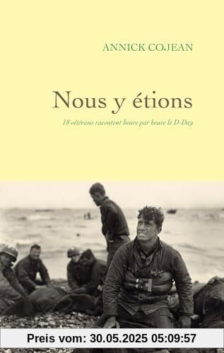 Nous y étions: 18 vétérans racontent heure par heure le D-Day