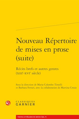 Nouveau Repertoire De Mises En Prose (Suite): Recits Brefs Et Autres Genres (Xiiie-xvie Siecle) (Mises En Prose, 11, Band 11) von Classiques Garnier